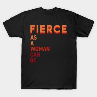 Fierce as a woman can be T-Shirt